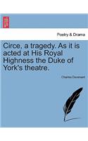 Circe, a Tragedy. as It Is Acted at His Royal Highness the Duke of York's Theatre. Second Edition