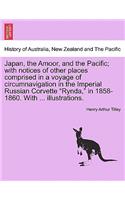 Japan, the Amoor, and the Pacific; With Notices of Other Places Comprised in a Voyage of Circumnavigation in the Imperial Russian Corvette 