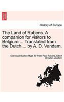 Land of Rubens. a Companion for Visitors to Belgium ... Translated from the Dutch ... by A. D. Vandam.