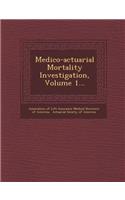 Medico-Actuarial Mortality Investigation, Volume 1...: (English)