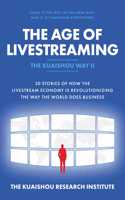 The Age of Livestreaming: 30 Stories of How the Livestream Economy Is Revolutionizing the Way the World Does Business: 30 Stories Of How The Livestream Economy is Revolutionizing The Way The World Does Business
