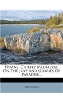 Hymns, Chiefly Mediaeval, on the Joys and Glories of Paradise...: (English)