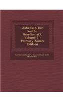 Jahrbuch Der Goethe-Gesellschaft, Volume 3