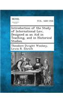 Introduction of the Study of International Law, Designed as an Aid in Teaching, and in Historical Studies.