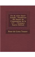 Vie de Mere Saint-Joseph: Fondatrice Des Soeurs de L'Assomption de La S.V. (Primary Source)