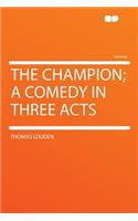The Champion; A Comedy in Three Acts
