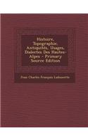 Histoire, Topographie, Antiquites, Usages, Dialectes Des Hautes-Alpes
