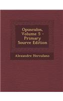 Opusculos, Volume 5 - Primary Source Edition