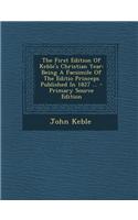 The First Edition of Keble's Christian Year: Being a Facsimile of the Editio Princeps Published in 1827 ... - Primary Source Edition