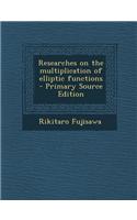 Researches on the Multiplication of Elliptic Functions - Primary Source Edition