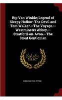 Rip Van Winkle; Legend of Sleepy Hollow; The Devil and Tom Walker.--The Voyage.--Westminster Abbey.--Stratford-on-Avon.--The Stout Gentleman