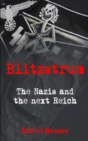 Blitzstrum: the Nazis and the Next Reich: The Nazis and the next Reich(English)
