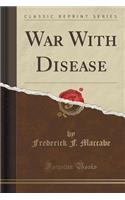 War with Disease (Classic Reprint)