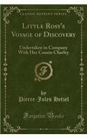 Little Rosy's Voyage of Discovery: Undertaken in Company with Her Cousin Charley (Classic Reprint)(English)