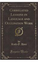 Correlated Lessons in Language and Occupation Work (Classic Reprint)