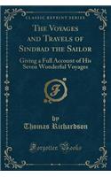 The Voyages and Travels of Sindbad the Sailor: Giving a Full Account of His Seven Wonderful Voyages (Classic Reprint): Giving a Full Account of His Seven Wonderful Voyages (Classic Reprint)