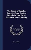 THE GOSPEL OF BUDDHA, COMPILED FROM ANCI