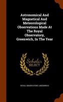 Astronomical And Magnetical And Meteorological Observations Made At The Royal Observatory, Greenwich, In The Year: (English)