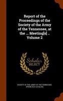 Report of the Proceedings of the Society of the Army of the Tennessee, at the ... Meeting[s] .. Volume 2