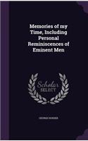 Memories of my Time, Including Personal Reminiscences of Eminent Men
