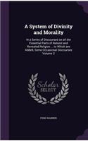 System of Divinity and Morality: In a Series of Discourses on all the Essential Parts of Natural and Revealed Religion ... to Which are Added, Some Occasional Discourses Volume 3