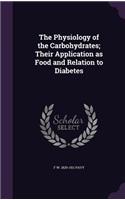 The Physiology of the Carbohydrates; Their Application as Food and Relation to Diabetes