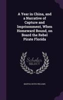 Year in China, and a Narrative of Capture and Imprisonment, When Homeward Bound, on Board the Rebel Pirate Florida
