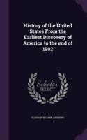 History of the United States From the Earliest Discovery of America to the end of 1902