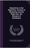 Deputation to the Right Hon. the Earl of Kimberley and the Right Hon. the Marquis of Hartington: (English)