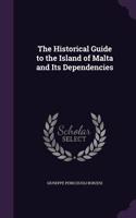 The Historical Guide to the Island of Malta and Its Dependencies