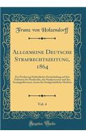 Allgemeine Deutsche Strafrechtszeitung, 1864, Vol. 4