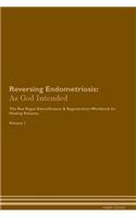 Reversing Endometriosis: As God Intended the Raw Vegan Plant-Based Detoxification & Regeneration Workbook for Healing Patients. Volume 1