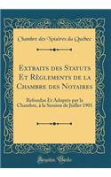 Extraits Des Statuts Et RÃ¨glements de la Chambre Des Notaires: Refondus Et AdoptÃ©s Par La Chambre, Ã? La Session de Juillet 1901 (Classic Reprint)