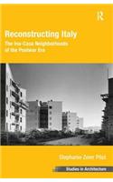 Reconstructing Italy: The Ina-Casa Neighborhoods of the Postwar Era. Stephanie Zeier Pilat