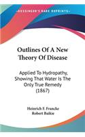 Outlines Of A New Theory Of Disease