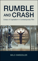 Rumble and Crash: Crises of Capitalism in Contemporary Film(SUNY series, Horizons of Cinema)