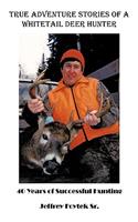 True Adventure Stories of a Whitetail Deer Hunter