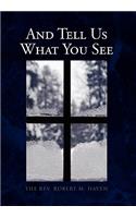 And Tell Us What You See