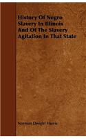 History Of Negro Slavery In Illinois And Of The Slavery Agitation In That State