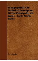 Topographical And Statistical Description Of The Principality Of Wales - Part I North Wales: (English)
