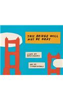 This Bridge Will Not Be Gray