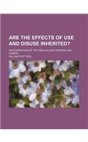 Are the Effects of Use and Disuse Inherited?; An Examination of the View Held by Spencer and Darwin