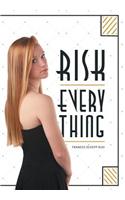 Risk Everything