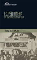 Eclipsed Cinema: The Film Culture of Colonial Korea