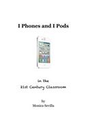 I Phones and I Pods in the 21st Century Classroom