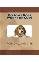 Do Some Dogs Work for God?