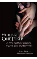 With Just One Push: A New Mother's Journey of Love, Loss, and Survival