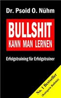 Bullshit kann man lernen: Erfolgstraining für Erfolgstrainer(German)