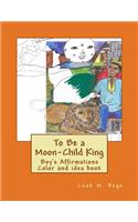To Be a Moon-Child King: Boy's Affirmation Color and idea book(English)
