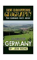 Jaw-Dropping Geography: Fun Learning Facts about Glorious Germany: Illustrated Fun Learning for Kids
